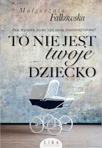 To nie jest twoje dziecko - Falkowska  Małgorzata - ebook + audiobook + książka