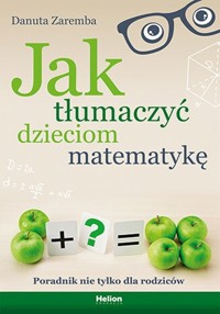 Jak tłumaczyć dzieciom matematykę - Danuta Zaremba - książka