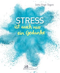 Stress ist auch nur ein Gedanke - Jutta Vogt-Tegen - ebook