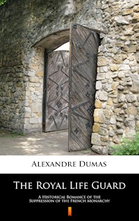 The Royal Life Guard. A Historical Romance of the Suppression of the French Monarchy - Alexandre Dumas - ebook