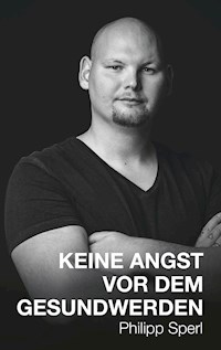 Keine Angst vor dem Gesundwerden - Philipp Sperl - ebook