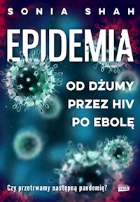 Epidemia Od dżumy, przez HIV, po ebolę - Sonia Shah - książka