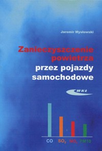 Zanieczyszczenie powietrza przez pojazdy samochodowe - Jaromir Mysłowski - książka