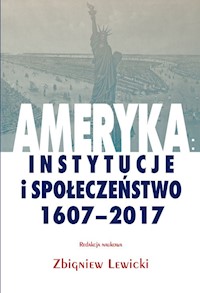 Ameryka: instytucje i społeczeństwo 1607-2017 -  - książka