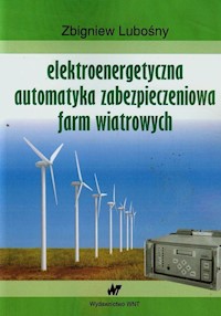 Elektroenergetyczna automatyka zabezpieczeniowa farm wiatrowych - Lubośny Zbigniew - książka