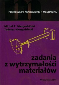 Zadania z wytrzymałości materiałów - Niezgodziński Michał E., Niezgodziński Tadeusz - książka