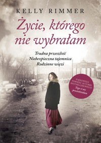 Życie, którego nie wybrałam - Kelly Rimmer - książka