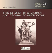 Rękopisy odkryte w Czechach czyli o dobrym i złym patriotyzmie - Jerzy Strzelczyk - książka