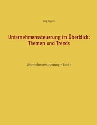 Unternehmenssteuerung im Überblick: Themen und Trends - Jörg Gogarn - ebook