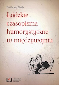 Łódzkie czasopisma humorystyczne w międzywojniu - Bartłomiej Cieśla - książka