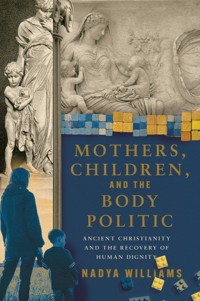 Mothers, Children, and the Body Politic - Nadya Williams - ebook