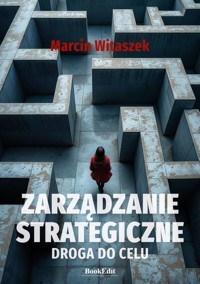 Zarządzanie strategiczne. Droga do celu - Marcin Witaszek - ebook