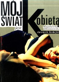 Mój świat jest kobietą. Dziennik lesbijki - Magdalena Okoniewska - ebook