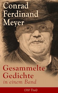 Gesammelte Gedichte in einem Band (310 Titel) - Conrad Ferdinand Meyer - ebook
