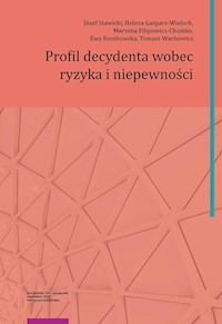 Profil decydenta wobec ryzyka i niepewności - Stawicki Józef, Gaspars-Wieloch Helena, Filipowicz-Chomko Marzena, Roszkowska Ewa, Wachowicz Tomasz - książka