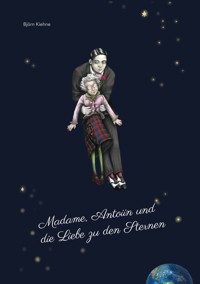 Madame, Antoiin und die Liebe zu den Sternen - Björn Kiehne - ebook