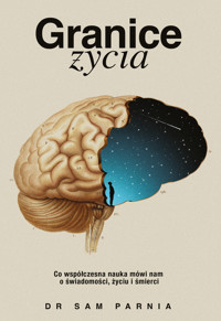 Granice życia. Co współczesna nauka mówi nam o świadomości, życiu i śmierci - Parnia Sam - ebook