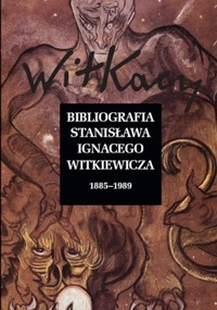 Bibliografia Stanisława Ignacego Witkiewicza. Tom 1: 1885–1989 / Tom 2: 1990–2019 - zbiorowa praca - książka