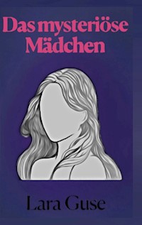 Das mysteriöse Mädchen - Lara Guse - ebook
