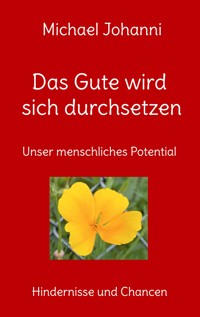 Das Gute wird sich durchsetzen - Michael Johanni - ebook