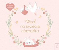 Album rodzinny. Witaj na świecie, córeczko - zbiorowa praca - książka