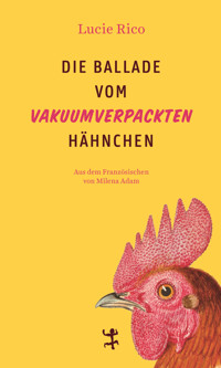 Die Ballade vom vakuumverpackten Hähnchen - Lucie Rico - ebook