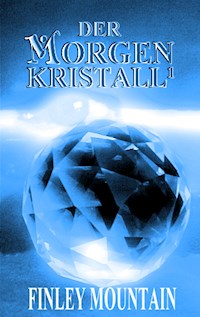 Der Morgenkristall¹ - Finley Mountain - ebook