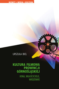 KULTURA FILMOWA PROWINCJI GÓRNOŚLĄSKIEJ KINA, WŁAŚCICIELE, WIDZOWIE - Urszula Biel - ebook