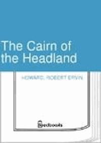 The Cairn of the Headland - Robert Ervin Howard - darmowy ebook