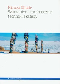Szamanizm i archaiczne techniki ekstazy - Mircea Eliade - książka