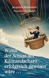 Wenn der Schuss am Kilimandscharo erfolgreich gewesen wäre - Jacqueline Montemurri - ebook