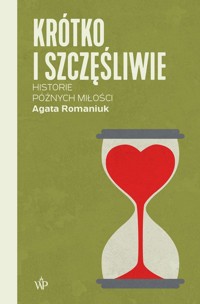 Krótko i szczęśliwie. Historie późnych miłości - Romaniuk Agata - ebook + książka