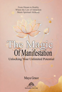 The Magic Of Manifestation - Maya Grace/ Luiz Santos - ebook