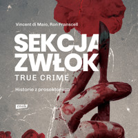 Sekcja zwłok. True crime – historie z prosektorium - Vincent di Maio, Ron Franscell - ebook + audiobook