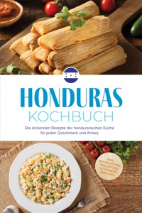 Honduras Kochbuch: Die leckersten Rezepte der honduranischen Küche für jeden Geschmack und Anlass - inkl. Brotrezepten, Fingerfood, Getränken, Dips uvm. - Elodie Amador - ebook