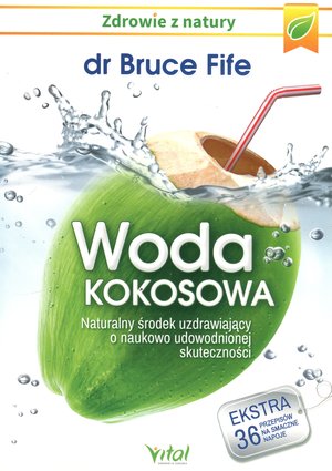 Woda kokosowa. Naturalny środek uzdrawiający o naukowo udowodnionej skuteczności - Fife Bruce - książka