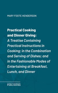 Practical Cooking and Dinner Giving - Mary Foote Henderson - ebook