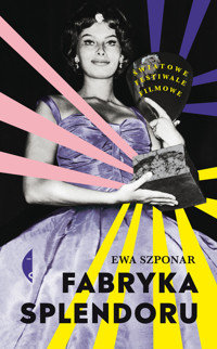 Fabryka splendoru. Światowe festiwale filmowe - Ewa Szponar - ebook + książka