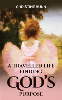 A Travelled Life Finding God's Purpose - Christine Bunn - ebook