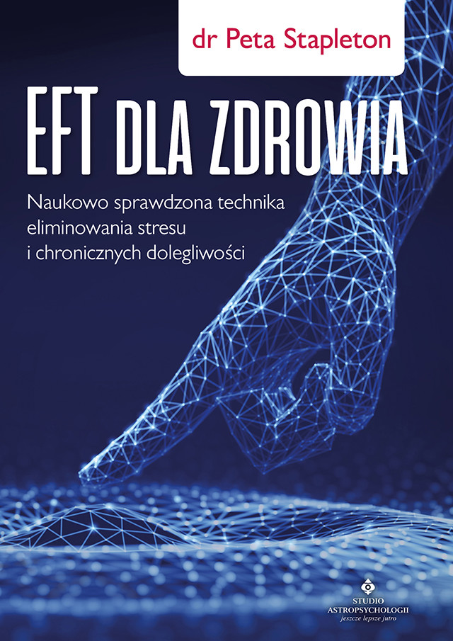 Okładka:EFT dla zdrowia. Sprawdzona naukowo technika eliminowania stresu i chronicznych dolegliwości 