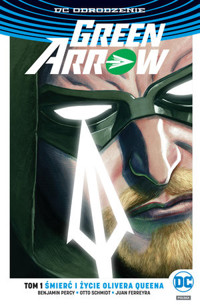 Green Arrow – Śmierć i życie Olivera Queena. Tom 1 -  - książka