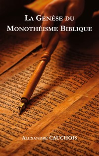 La genèse du monothéisme biblique - Alexandre Cauchois - ebook