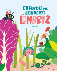 Cuando me convertí en lombriz - Gómez - ebook