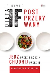 Dieta IF Post przerywany. Jedz przez 8 godzin, chudnij przez 16 - JB Rives - książka