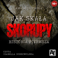 Skorupy. Jak skała. Historia pierwsza - Ewa Wyszyńska - audiobook