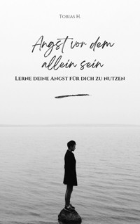 Angst vor dem Alleinsein - lerne deine Angst für dich zu nutzen - Tobias Hopfmüller - ebook