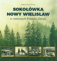 Sokołówka i Nowy Wielisław w ramionach Polanicy-Zdroju - Franczukowski Zbigniew - książka