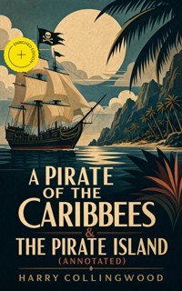 A PIRATE OF THE CARIBBEES & THE PIRATE ISLAND (Annotated) - Harry Collingwood - ebook