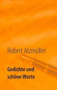 Gedichte und schöne Worte - Robert Atzmüller - ebook
