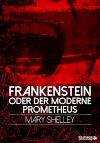 Frankenstein oder der moderne Prometheus - Mary Shelley - ebook